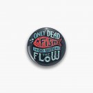 Only Dead Fish Go With The Flow Pin
