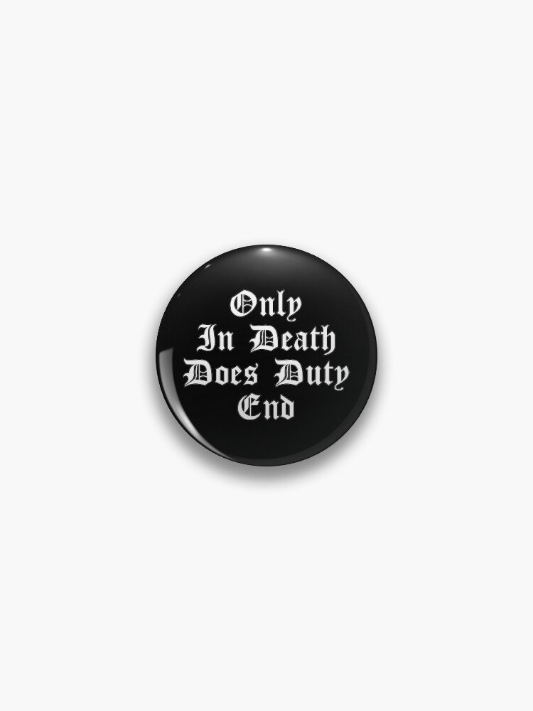 Only in death does duty end Pin