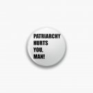 PATRIARCHY HURTS YOU, MAN! Pin