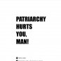 PATRIARCHY HURTS YOU, MAN! Pin