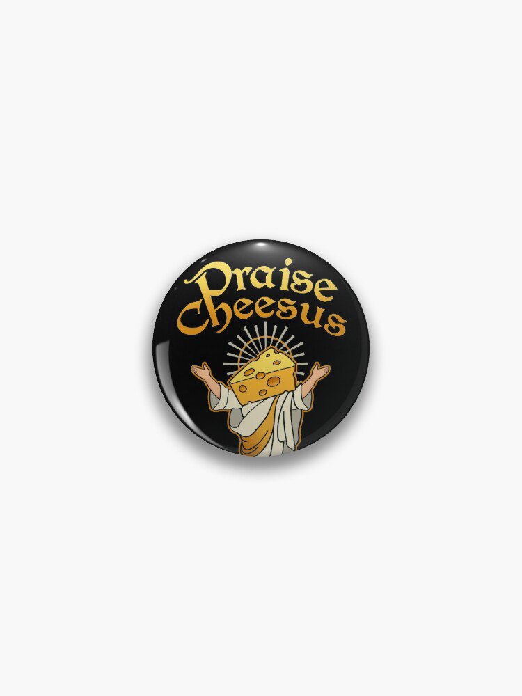 Praise Cheesus Pin