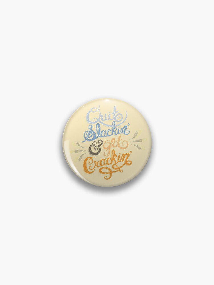 Quit Slackin' & Get Crackin' Pin