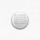 Quran quote- be the flower that gives its fragrance to even the hand that crushes it Pin