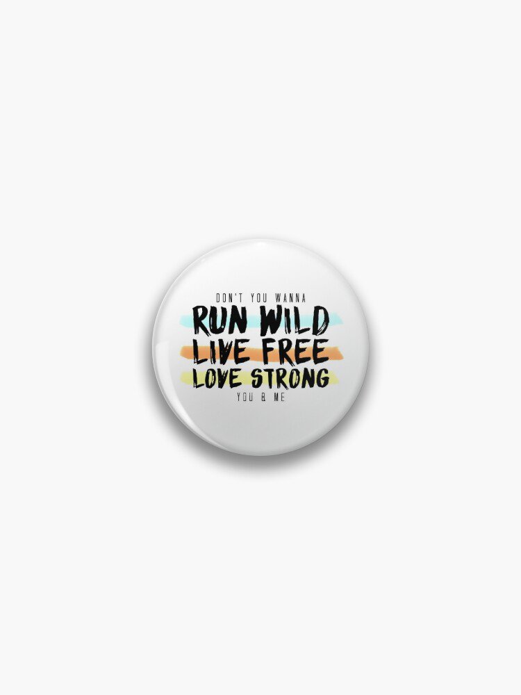 Run Wild. Live Free. Long Strong.  Pin