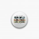 Run Wild. Live Free. Long Strong.  Pin