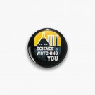 Science is Watching You Pin