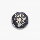 Seek Magic Every Day Pin