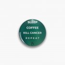 Sleep, Coffee, Kill Cancer, Repeat Pin