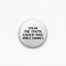 Speak the truth, even if your voice shakes Pin