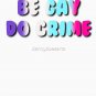 Be Gay Do Crime (Multisexual) Classic T-Shirt