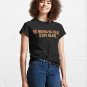 be real be weird and stay alive in this world quote cool comfy trendy look   Classic T-Shirt