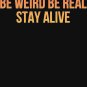be real be weird and stay alive in this world quote cool comfy trendy look   Classic T-Shirt