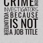 Crime scene because investigators are not a job Classic T-Shirt