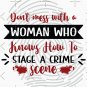 Don't mess with a woman who knows how to stage a crime scene - true crime Classic T-Shirt