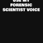 DON&acirc;��T MAKE ME USE MY FORENSIC SCIENTIST VOICE Classic T-Shirt