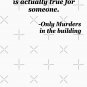 Every true crime is true for someone - Murders in the Building show quote Classic T-Shirt
