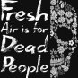 Fresh Air Is For Dead People   (1) Classic T-Shirt