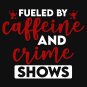 Fueled by Caffeine and Crime Shows (light text) Classic T-Shirt