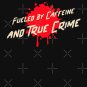 Fueled by caffeine and True Crime Classic T-Shirt