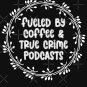 Fueled by Coffee & True Crime Podcasts.  Classic T-Shirt
