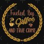 Fueled By Coffee And True Crime Stuff Coffee Lover Essential T-Shirt