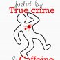 Fueled by true crime and caffeine Classic T-Shirt