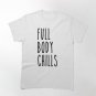 Full body chills full   Classic T-Shirt