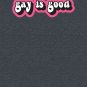 Gay is good Classic T-Shirt