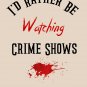 I'd Rather Be Watching Crime Shows  Essential T-Shirt