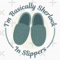 I'm Basically Sherlock In Slippers Classic T-Shirt