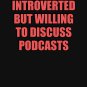 Introverted But Willing To Discuss Podcasts Classic T-Shirt