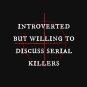 Introverted But Willing To Discuss Serial Killers Classic T-Shirt