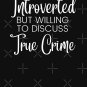 Introverted but willing to discuss true crime, funny gifts for introverts Classic T-Shirt