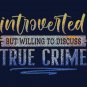 Introverted but Willing to Discuss True Crime.  Classic T-Shirt