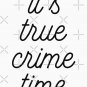 It&acirc;��s True Crime Time Classic T-Shirt