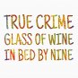 True Crime Glass of Wine IN Bed By Nine  Classic T-Shirt