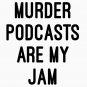 Murder Podcasts are my JAM Essential T-Shirt