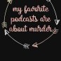 My Favorite Podcasts Are About Murder Classic T-Shirt