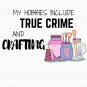My Hobbies Include True Crime and Crafting  Premium Scoop T-Shirt