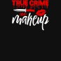 My hobbies include true crime and makeup Classic T-Shirt