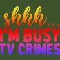 Shhhhh I'm Busy TV Crimes ---  True Crime Design Classic T-Shirt