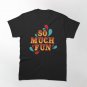 So Much Fun Classic T-Shirt