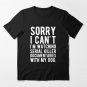 Sorry I Can't I'm Watching Serial Killer Documentaries With My Dog Essential T-Shirt