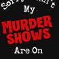 Sorry I Cant My Murder Shows Are On Classic T-Shirt