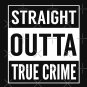 Straight Outta' True Crime Classic T-Shirt