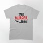 Talk Murder to Me - True Crime Classic T-Shirt