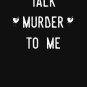 Talk Murder To Me Relaxed Fit T-Shirt