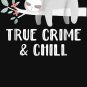True Crime And Chill Sloth S Essential T-Shirt