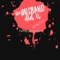 The Husband Did It  True Crime  Dark Humour  Classic T-Shirt