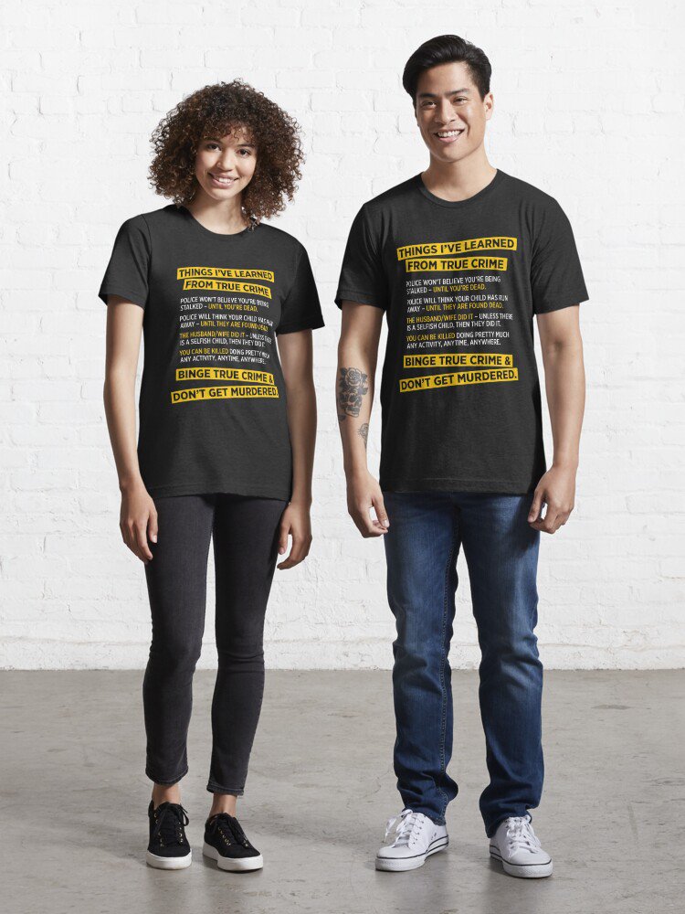 Things I've learned from True Crime funny murder t-shirt Essential T-Shirt